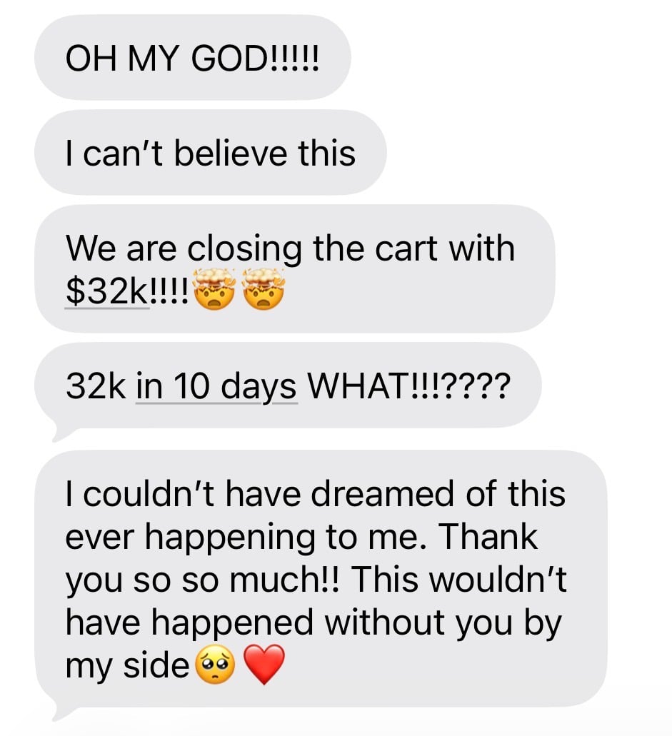 Client message: closing the cart with $32k, 32k in 10 days, I couldn't have dreamed of this